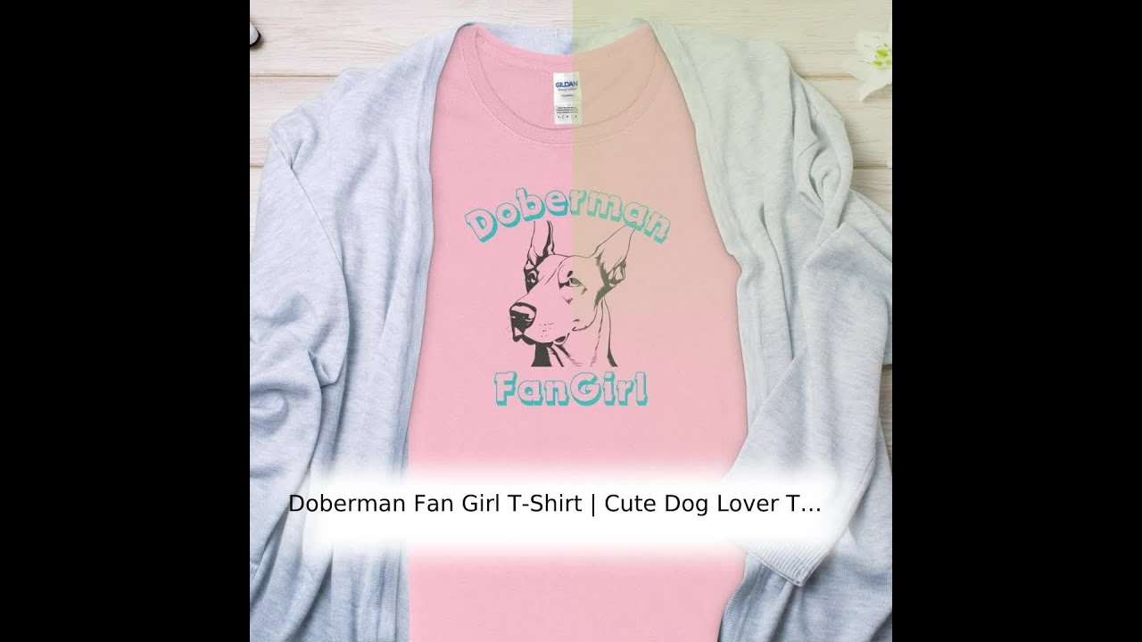 Doberman Fan Girl T-Shirt | Cute Dog Lover Tee for Women | Cute Dog Lover Tee for Women Awesome g...
