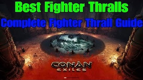 Conan Exiles Best Fighter Thralls Complete Fighter Thrall Beginner
