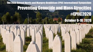EPIIC Symposium 2020 | Keynote Address "Why Preventing Atrocity Crimes is the Highest Priority."