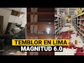 TEMBLOR en LIMA: Captan imágenes del SISMO DE 6.0 que sacudió Lima y Mala