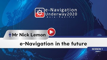 [Session 1-2 X Mr Nick Lemon, AMSA] e-Navigation in the future (e-Navigation, Digital Maritime)