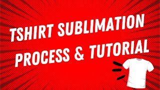 TSHIRT SUBLIMATION PROCESS & TUTORIAL | STEP BY STEP GUIDE