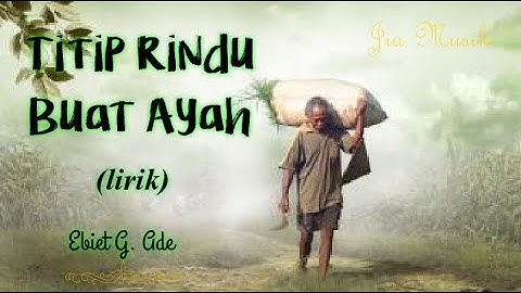 Ebiet G Ade - Titip Rindu Buat Ayah (lirik) 2021