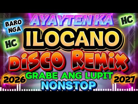 🎧💥NONSTOP💥AYAYTEN KA-ILOCANO DISCO REMIX 2026-2027||GRABE ANG LUFET||Djmix||HC