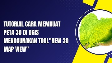 [TUTORIAL QGIS] Cara pembuatan Peta 3D di QGIS menggunakan Tool"New 3D Map View"