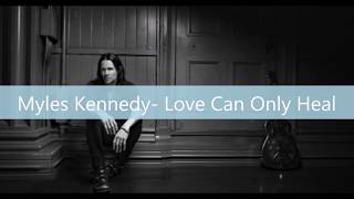 Myles Kennedy - Love Can Only Heal [Lyrics Video]