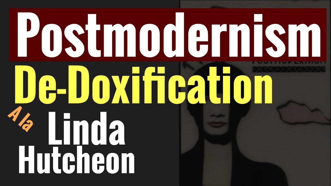 Dedoxification: Linda Hutcheon| Postmodernism| Politics of Postmodernism| Literary Theory