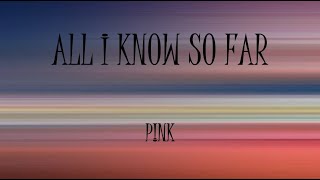 All I Know So Far - P!nk (Lyrics)
