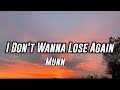 Munn - I Don't Wanna Lose Again Lyrics  @MUNN