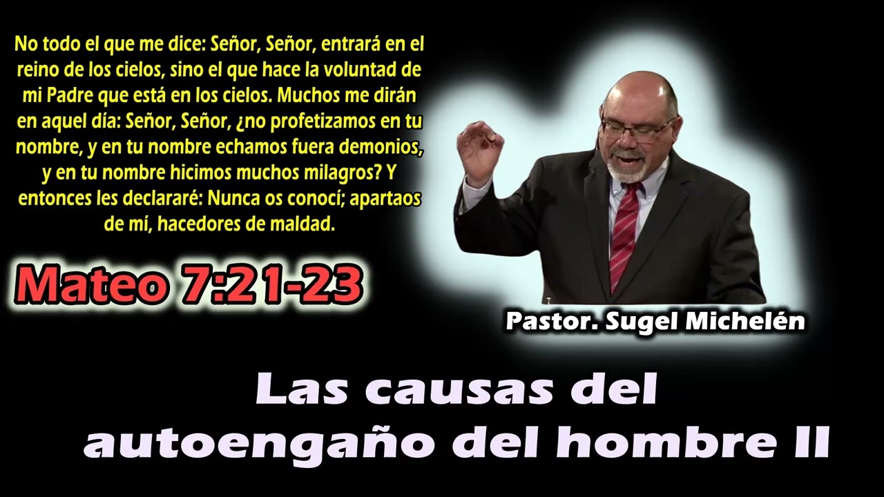 Las causas del autoengaño del hombre II. (Mateo 7:21-23) - Sugel Michelén
