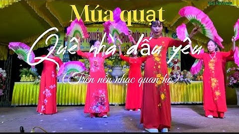 Múa quạt: Quê nhà dấu yêu,trên nền nhạc quan họ rất hay