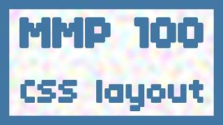 CSS layout ~ MMP 100
