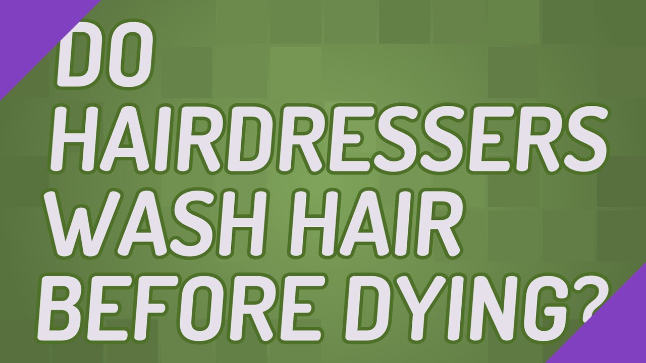do-hairdressers-wash-hair-before-dying-youtube