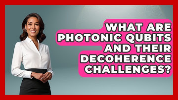 What Are Photonic Qubits And Their Decoherence Challenges? - Quantum Tech Explained