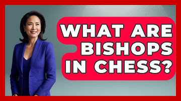 What Are Bishops In Chess? - The Board Game Xpert