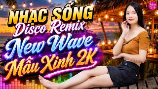 LK Nhạc Sống Disco Remix 2026 Cực Cháy | Nhạc Trữ Tình Remix Cực Phê, Mẫu Xinh 2K