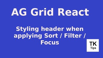 AG Grid React Tutorial - 6 : Styling header when applying Sort / Filter / Focus