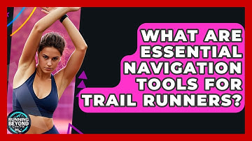 What Are Essential Navigation Tools For Trail Runners? - Running Beyond Limits