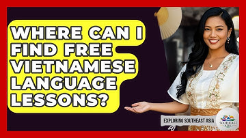 Where Can I Find Free Vietnamese Language Lessons? - Exploring Southeast Asia
