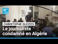 Ref:SaMvd2FCQ4E Christophe gleizes condamn� en alg�rie : sa famille esp�re une gr�ce   france 24