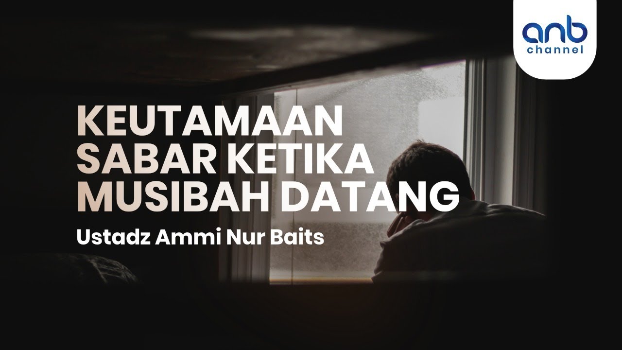 Keutamaan Sabar Ketika Musibah Datang | Ustadz Ammi Nur Baits, ST., BA