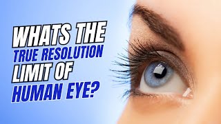 What's The True Resolution Limit Of Human Eye? #4k #eyes #science #biology #viralvideo 