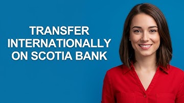 Transfer Internationally On Scotia Bank - AshleyHowTo