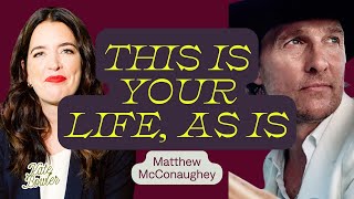 Rewrite Your Story: Matthew McConaughey on Identity + Grace