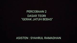 Dasar Teori Percobaan 2 : Gerak Jatuh Bebas Dasar Teori Percobaan 2 : Gerak Jatuh Bebas