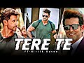 Tere te ft hrithik roshan  hrithik roshan edit  mustwatch