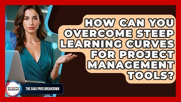 How Can You Overcome Steep Learning Curves For Project Management Tools? - The SaaS Pros Breakdown