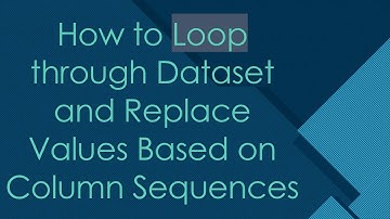 How to Loop through Dataset and Replace Values Based on Column Sequences