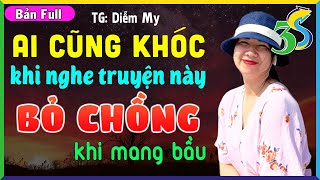 Ai Cũng Khóc Khi Nghe Truyện Này Bỏ Chồng Khi Mang Bầu- Kể Chuyện Đêm Khuya