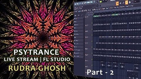 Psy Trance Live Stream in FL Studio Part 2 |   | Trance Rudra Ghosh