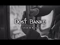 DOST BANKE    (Slowed   Reverb)