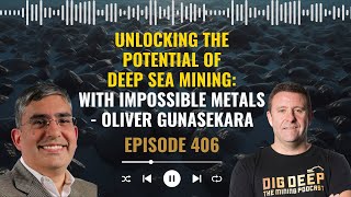 Unlocking the Potential of Deep Sea Mining: With Oliver Gunasekara, CEO of Impossible Metals