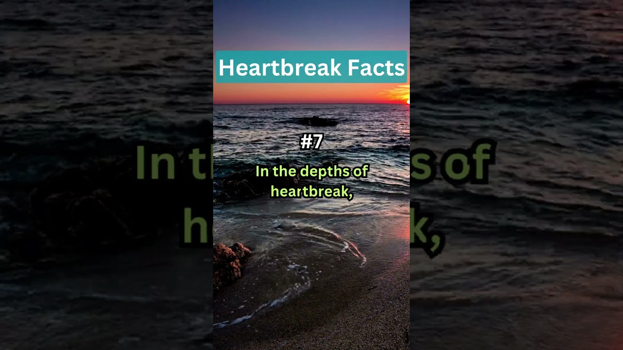 Heartbreak facts | #7 In the depths of heartbreak, 