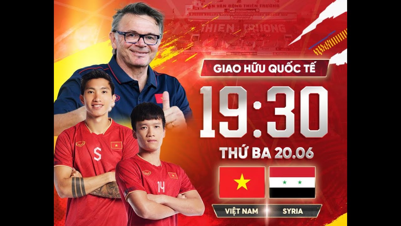 ĐT Việt Nam vs ĐT Syria: Ngày giờ thi đấu và kênh nào trực tiếp?