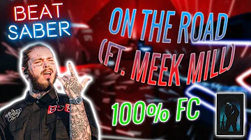Beat Saber - On the Road (FT. Meek Mill) (100% Note Streak) | Post Malone - (Expert)