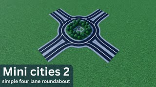 Mini Cities 2: simple four-lane roundabout tutorial