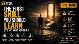The First Skill You Should Learn (It's Not What You Think) — Series Finale WHAT DO YOU NEED