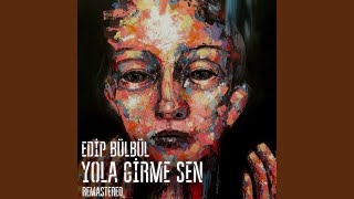 Video thumbnail of "Edip Bülbül - Yola Girme Sen (Remastered)"