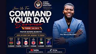 COMMAND YOUR DAY/PASTOR MORRIS MUREITHI