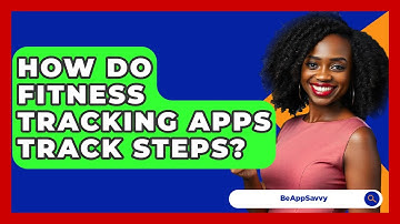 How Do Fitness Tracking Apps Track Steps? - Be App Savvy
