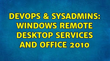 DevOps & SysAdmins: Windows Remote Desktop Services and Office 2010 (2 Solutions!!)