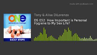 DS 052: How Important is Personal Hygiene to My Sex Life