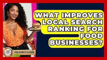 What Improves Local Search Ranking For Food Businesses? - Food Business Playbook