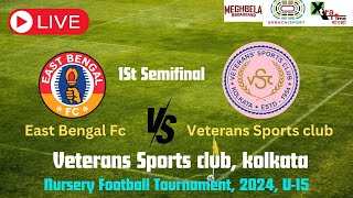 Live: East Bengal Fc vs Veterans Sports Club| Semi final| Nursery Football U15|