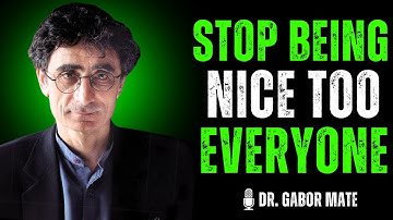 🔥 Being Too Nice Is Destroying You – Here’s Why | DR. GABOR MATÉ