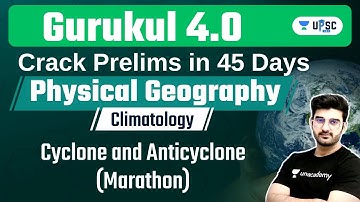 Gurukul 4.0 | Climatology | Cyclone and Anticyclone (Marathon) Physical Geography | Sumit Rathi